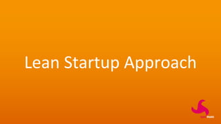 Lean Startup Approach
 