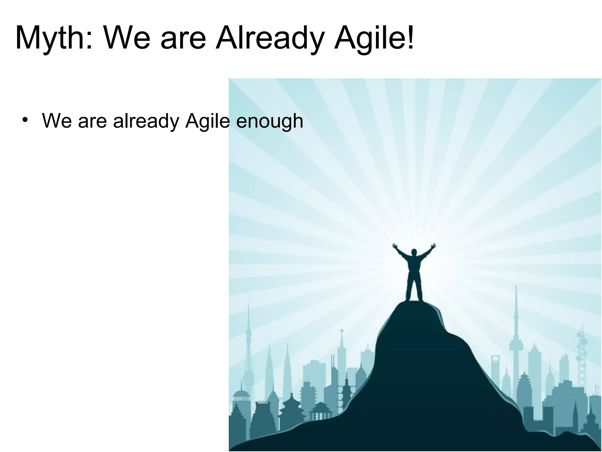 Myth: We are Already Agile! We are already Agile enough 