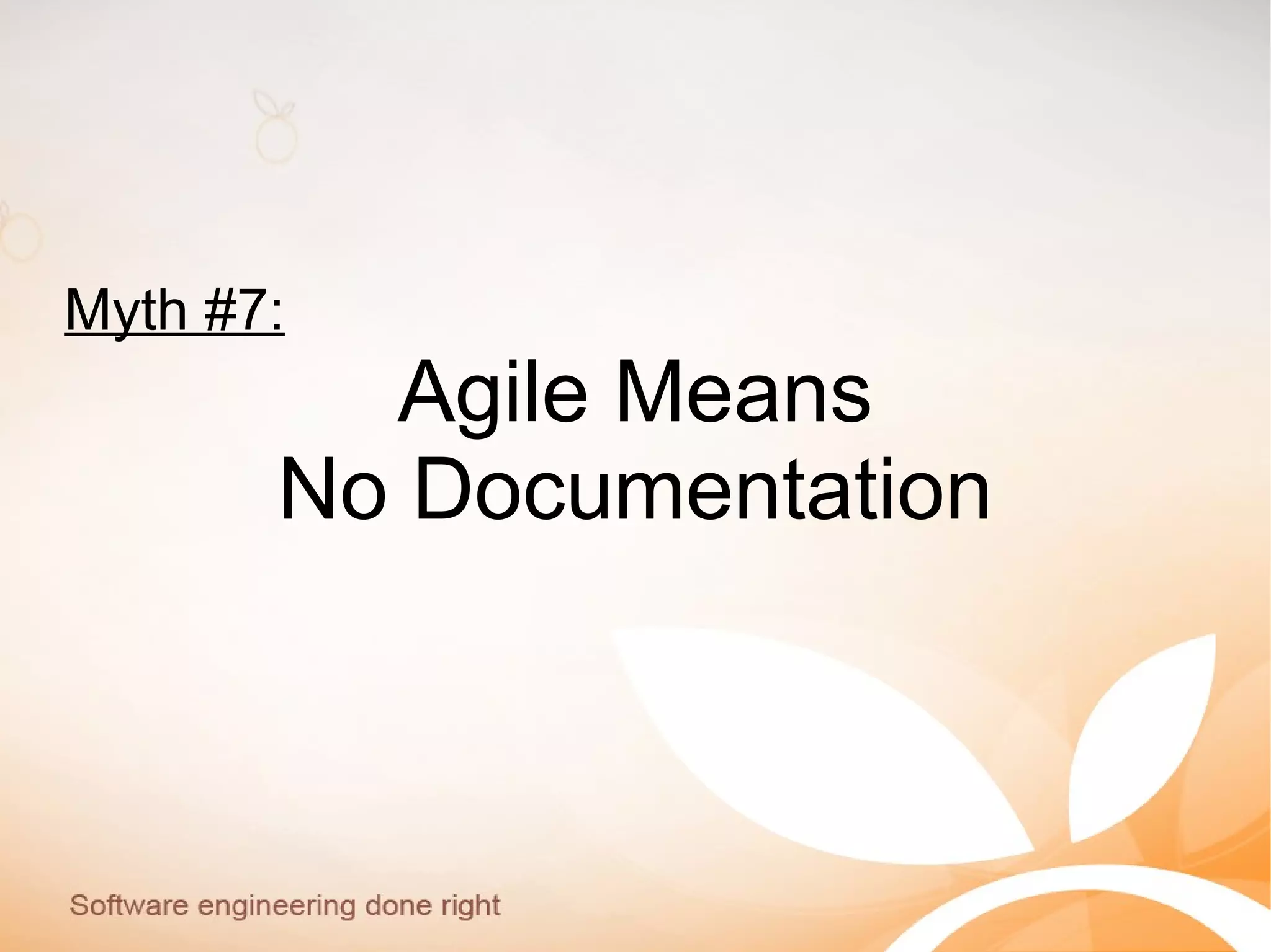 Myth #7:
Agile Means
No Documentation
 
