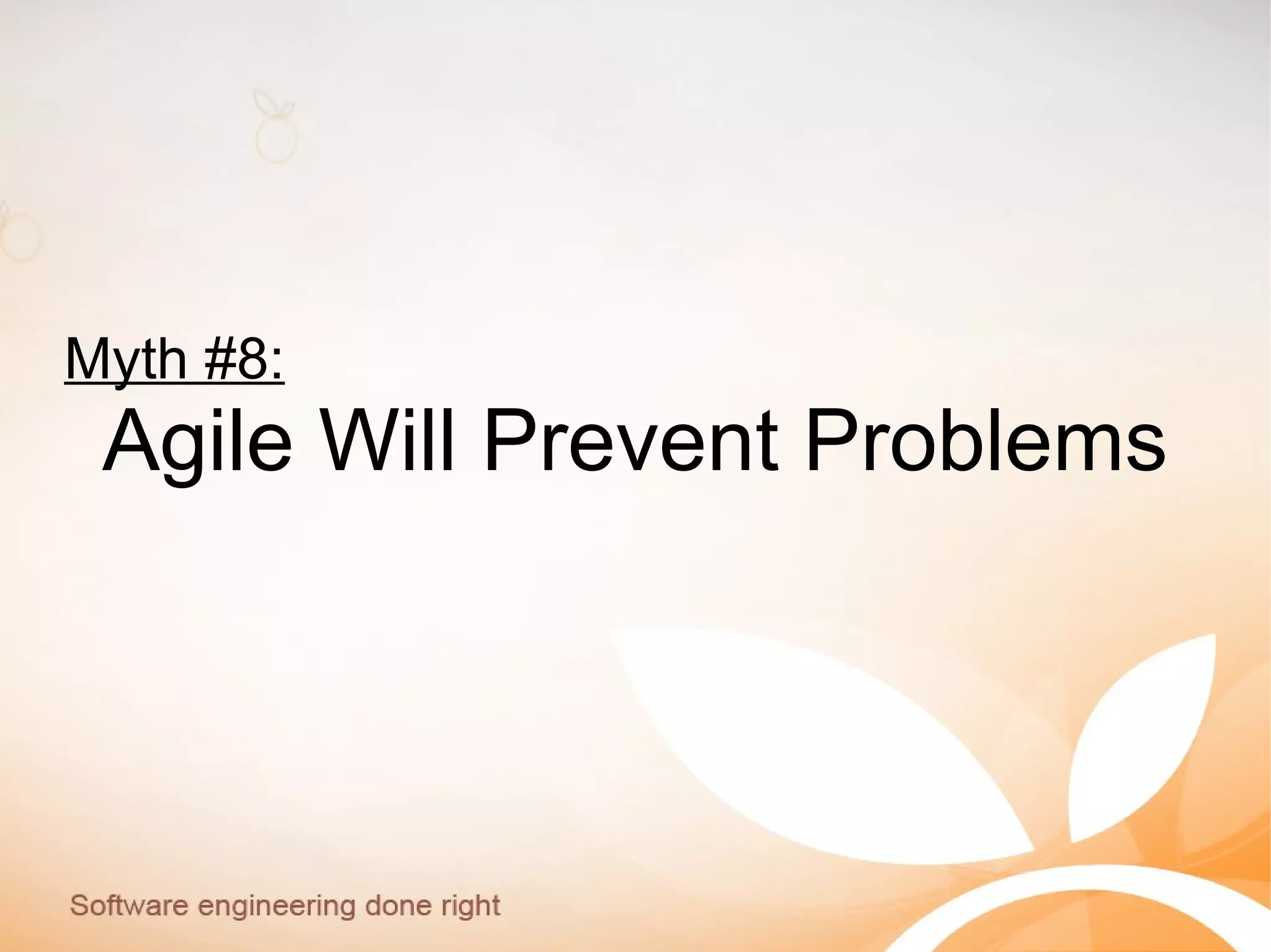 Myth #8:
Agile Will Prevent Problems
 
