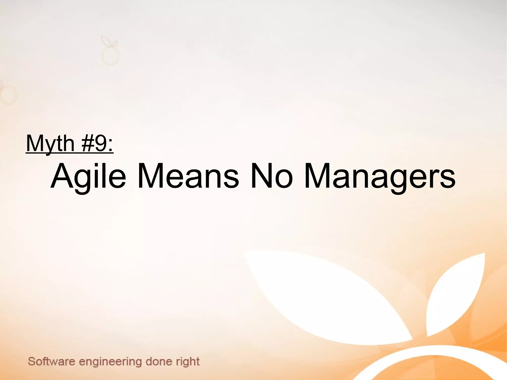 Myth #9:
Agile Means No Managers
 