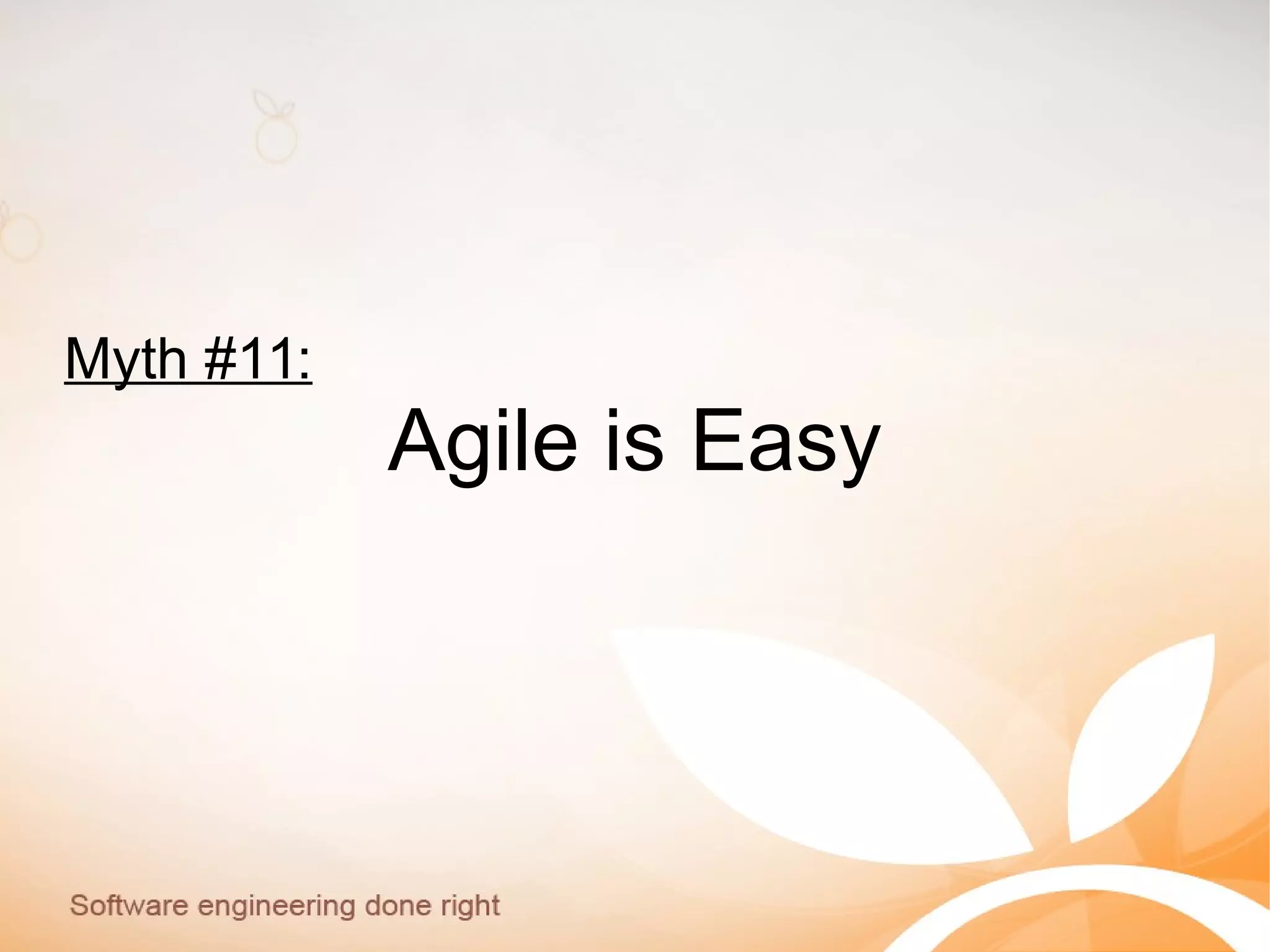 Myth #11:
Agile is Easy
 