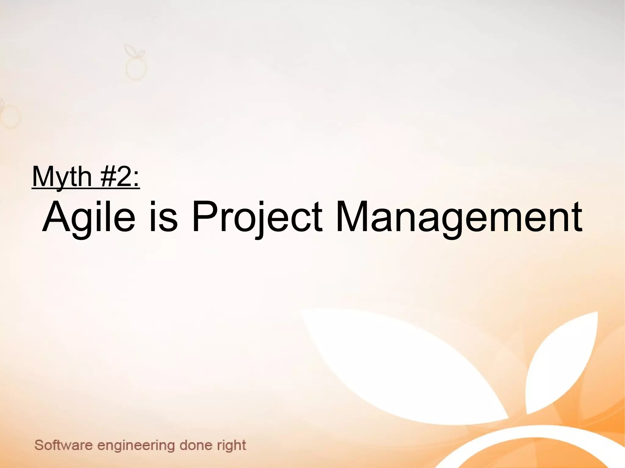 Myth #2:
Agile is Project Management
 