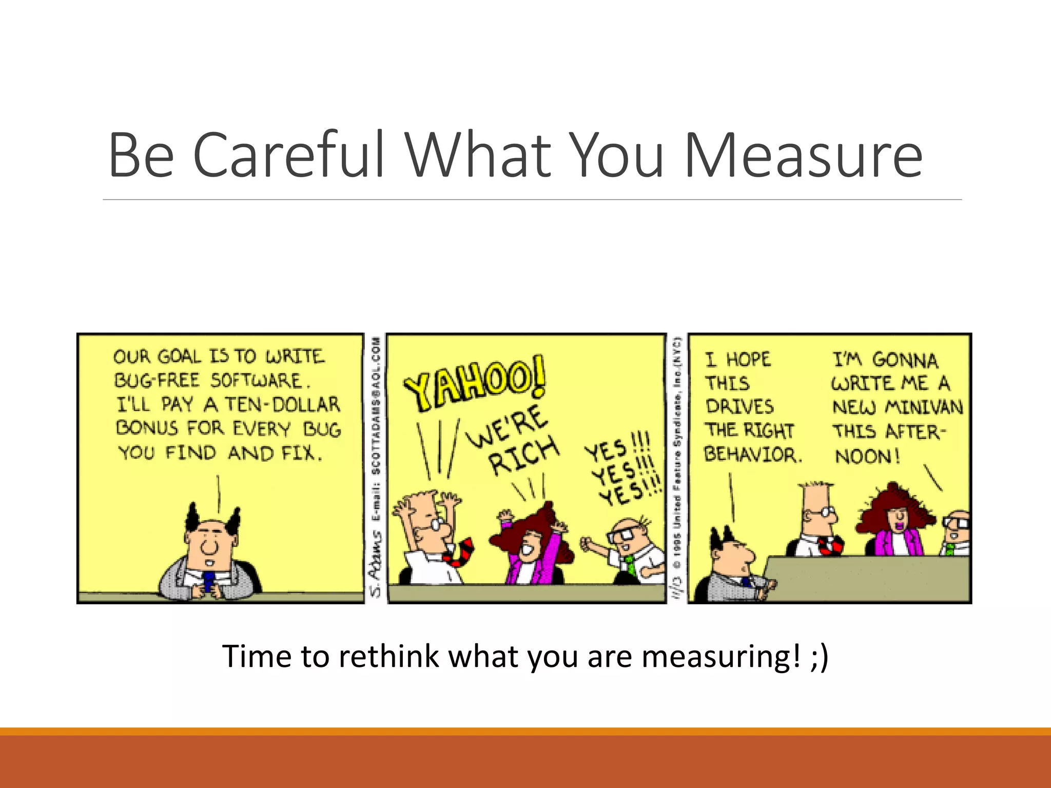 Be Careful What You Measure

Time to rethink what you are measuring! ;)

 