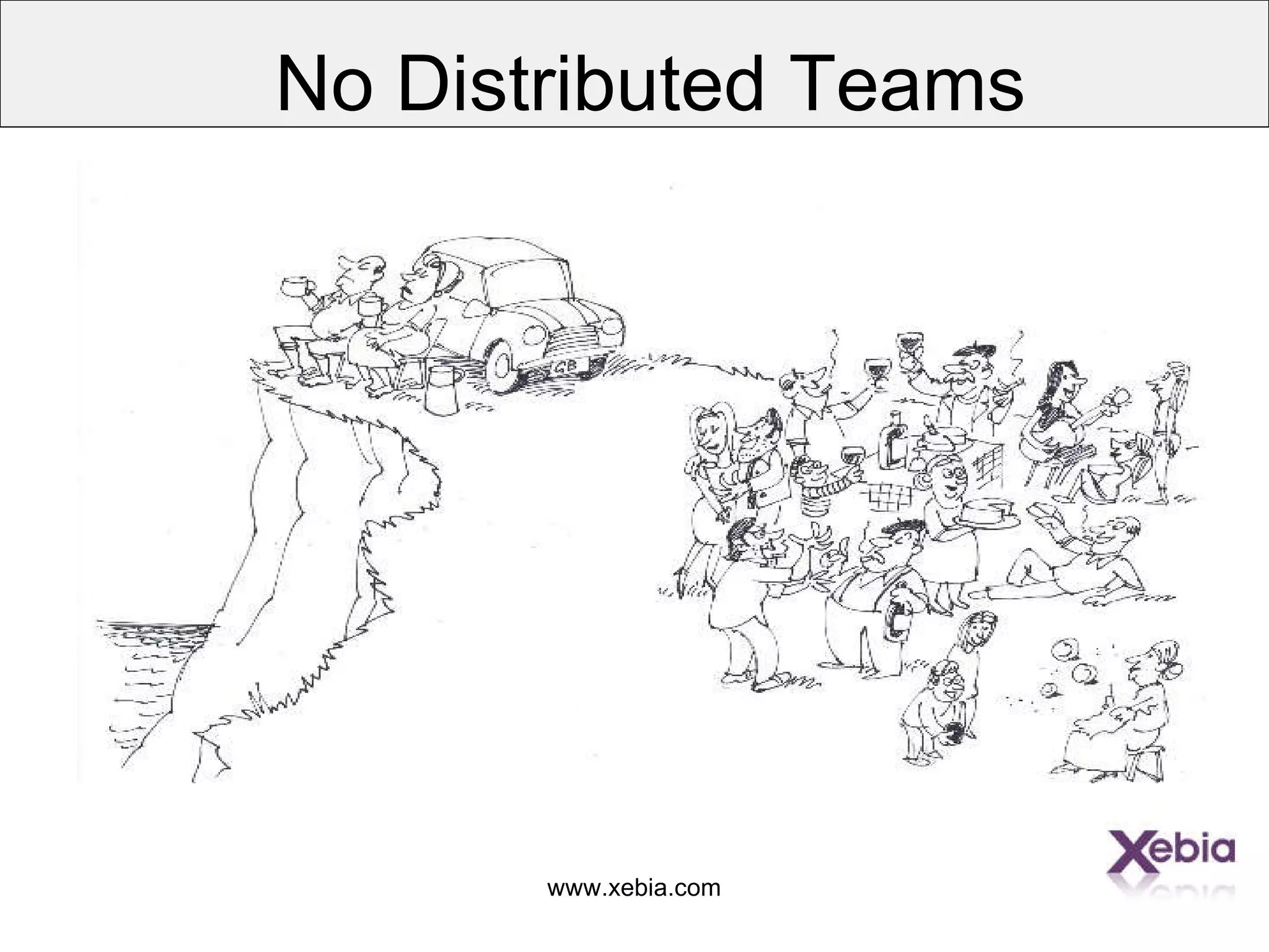 www.xebia.com
No Distributed Teams