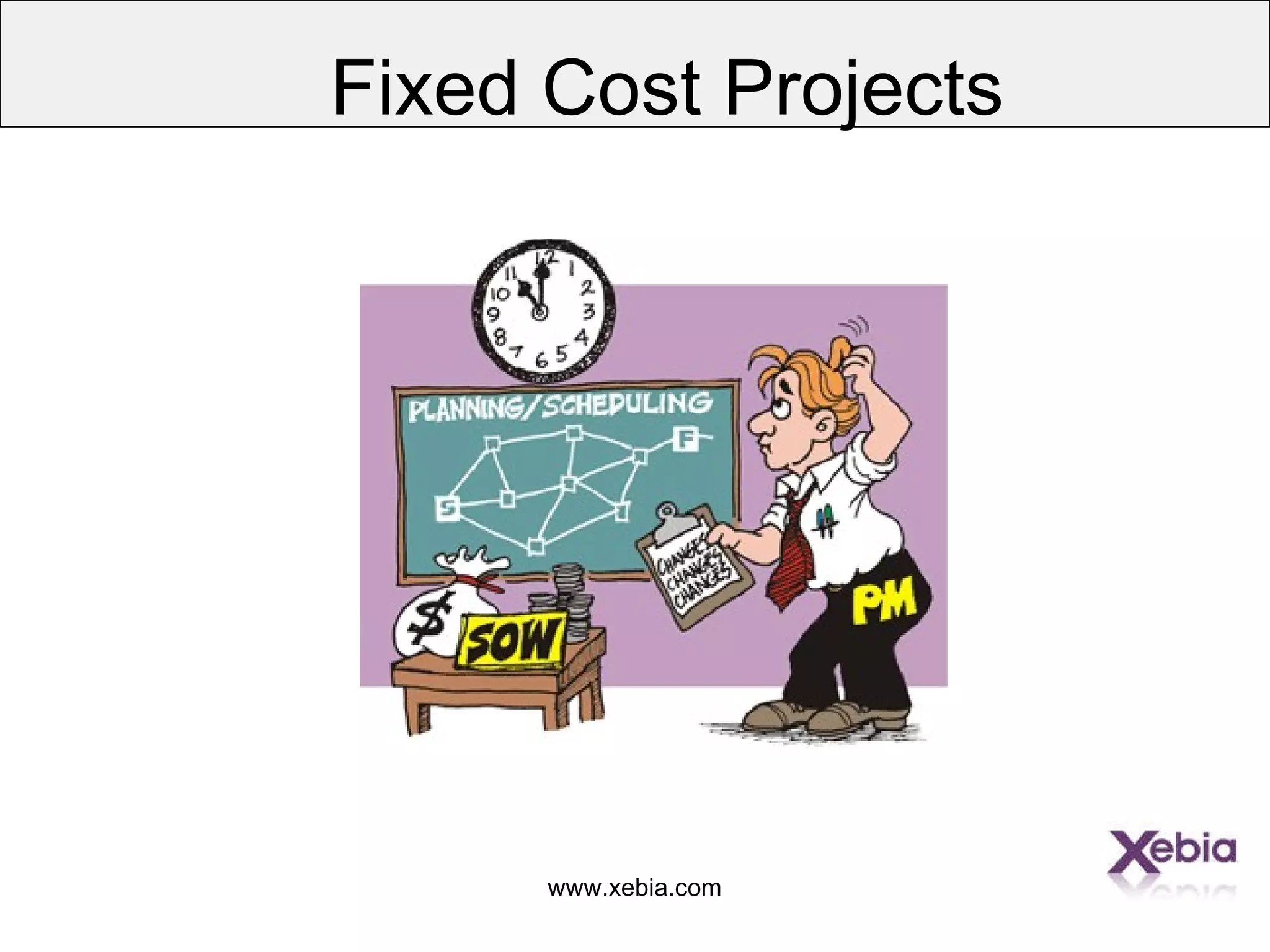 www.xebia.com
Fixed Cost Projects