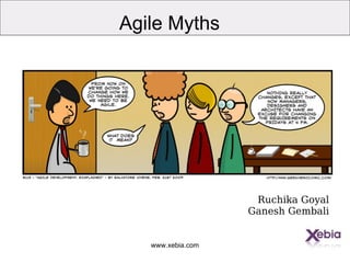 www.xebia.com
Agile Myths
Ruchika Goyal
Ganesh Gembali
 