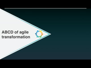 ABCD of agile
transformation
 