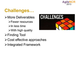 Challenges…
More Deliverables
  Fewer resources
  In less time
  With high quality
Finding Tool
Cost effective approaches
Integrated Framework
 