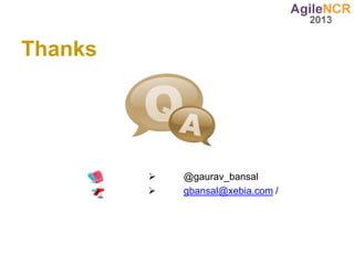 Thanks




            @gaurav_bansal
            gbansal@xebia.com /
 