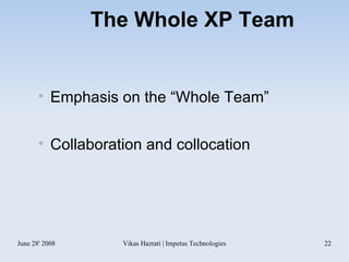 The Whole XP Team Emphasis on the “Whole Team” Collaboration and collocation 