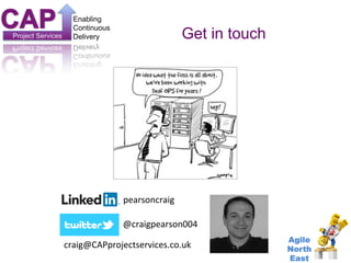 Project Services 
Enabling 
Continuous 
Delivery 
Agile 
North 
East 
Get in touch 
pearsoncraig 
@craigpearson004 
craig@...