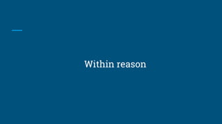 Within reason
 