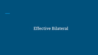 Effective Bilateral
 