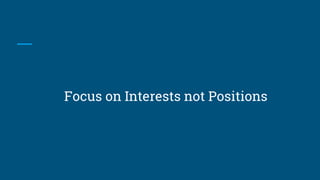 Focus on Interests not Positions
 