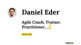 Agile Coach, Trainer,
Practitioner, ...
@eder_dan
2
Daniel Eder
 