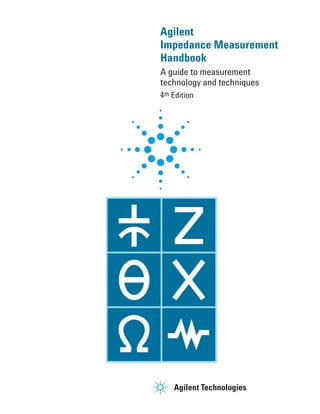 Agilent
Impedance Measurement
Handbook
A guide to measurement
technology and techniques
4th Edition
 