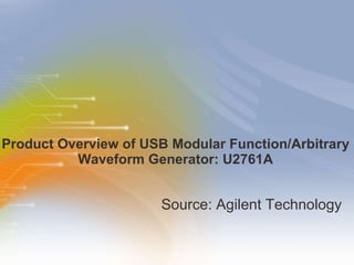 Product Overview of USB Modular Function/Arbitrary Waveform Generator: U2761A ,[object Object]