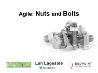 Agile: Nuts and Bolts

Len Lagestee
@lagestee

 