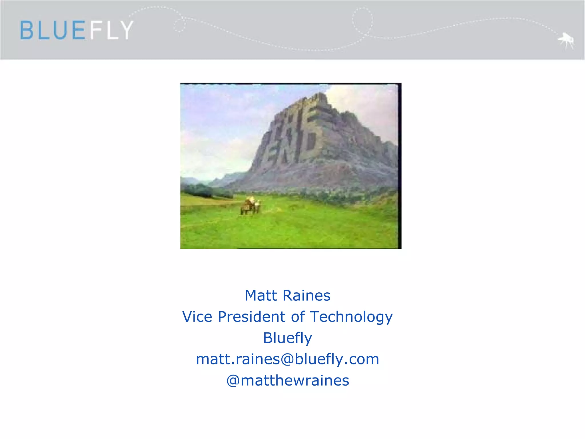 Matt Raines Vice President of Technology Bluefly [email_address] @matthewraines 
