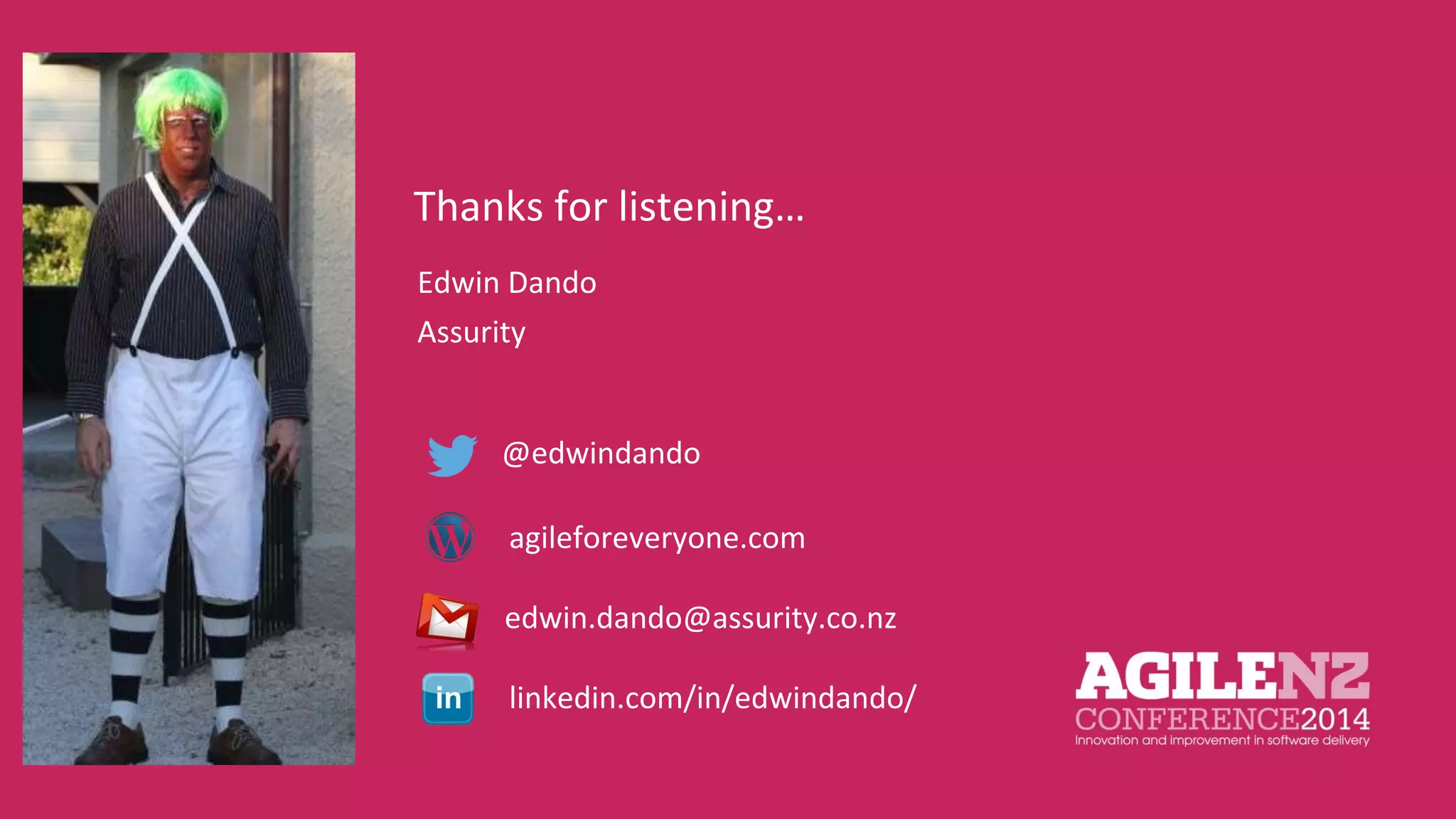 Thanks for listening… 
Edwin Dando 
Assurity 
@edwindando 
agileforeveryone.com 
edwin.dando@assurity.co.nz 
linkedin.com/in/edwindando/ 
