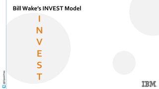 @DipeshPala
I
N
V
E
S
T
Bill Wake’s INVEST Model
 