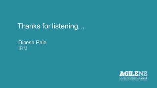 The Title Of Your Presentation
In Here Over Two Lines If Necessary
Your name
Your organisation
Thanks for listening…
Dipesh Pala
IBM
 