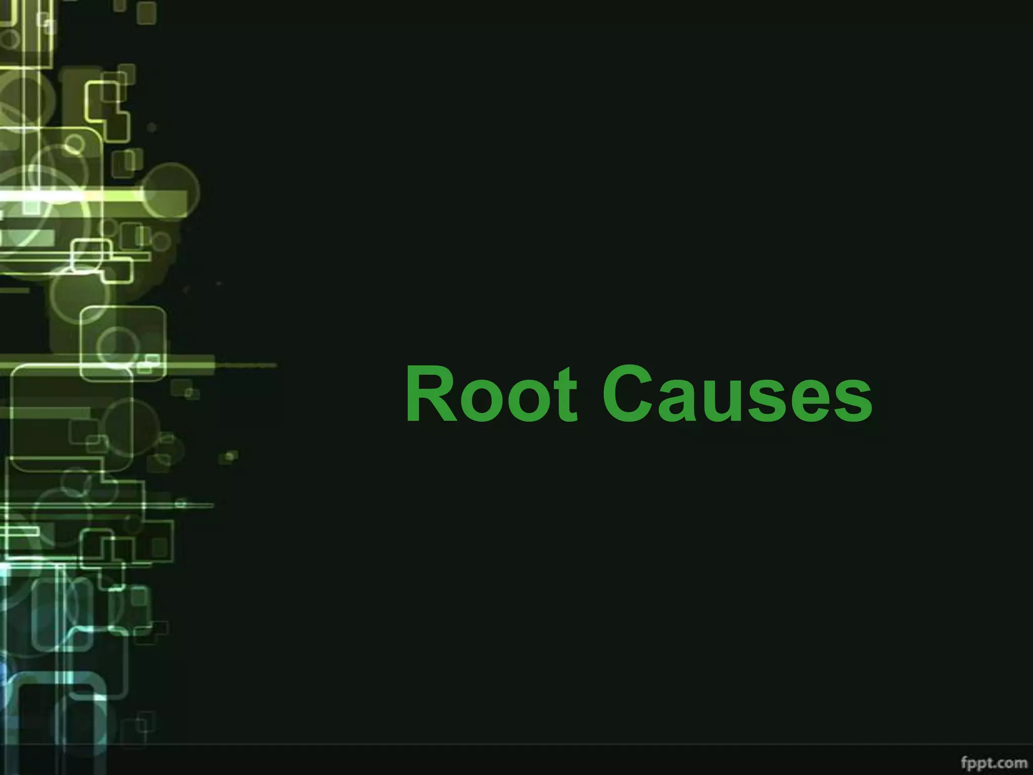 Root Causes
 