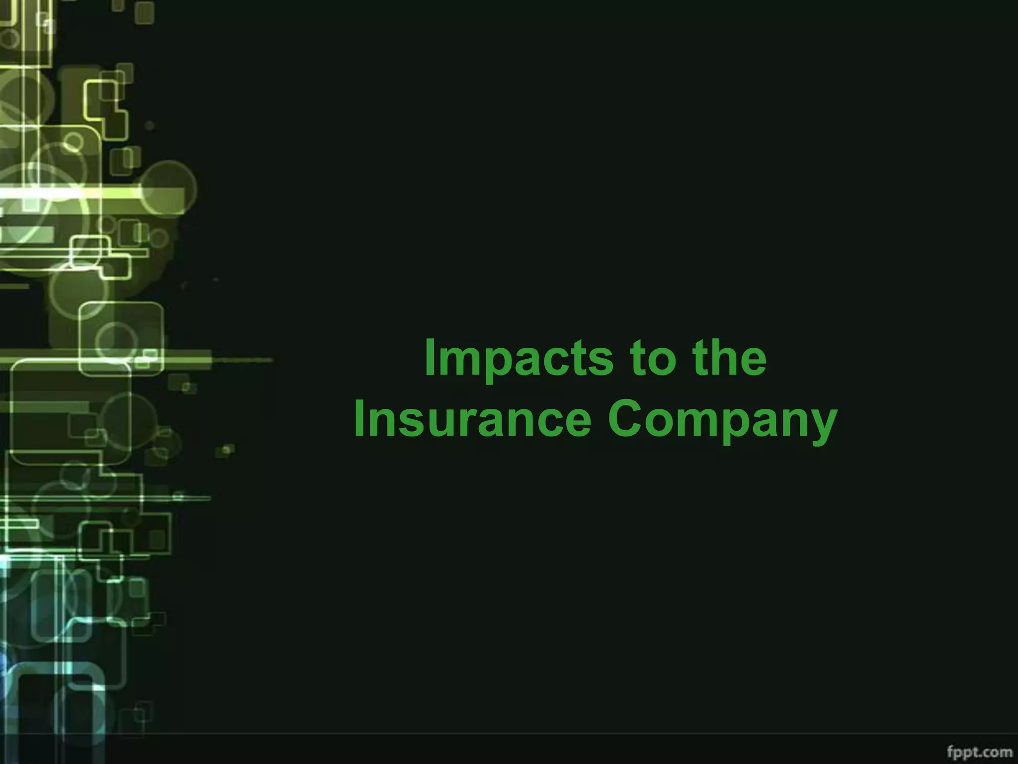 Impacts to the
Insurance Company
 