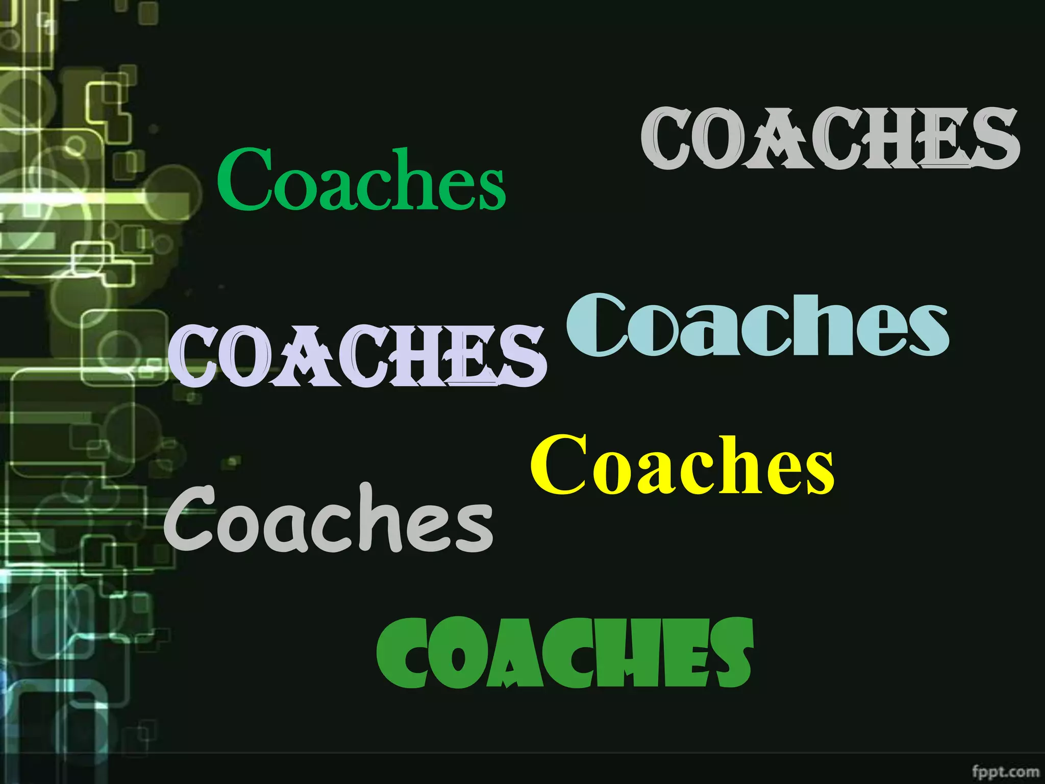 Coaches     Coaches

Coaches Coaches
           Coaches
Coaches
    Coaches
 