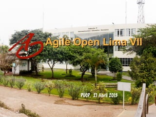 Agile Open Lima VII

PUCP, 21 Abril 2013

 