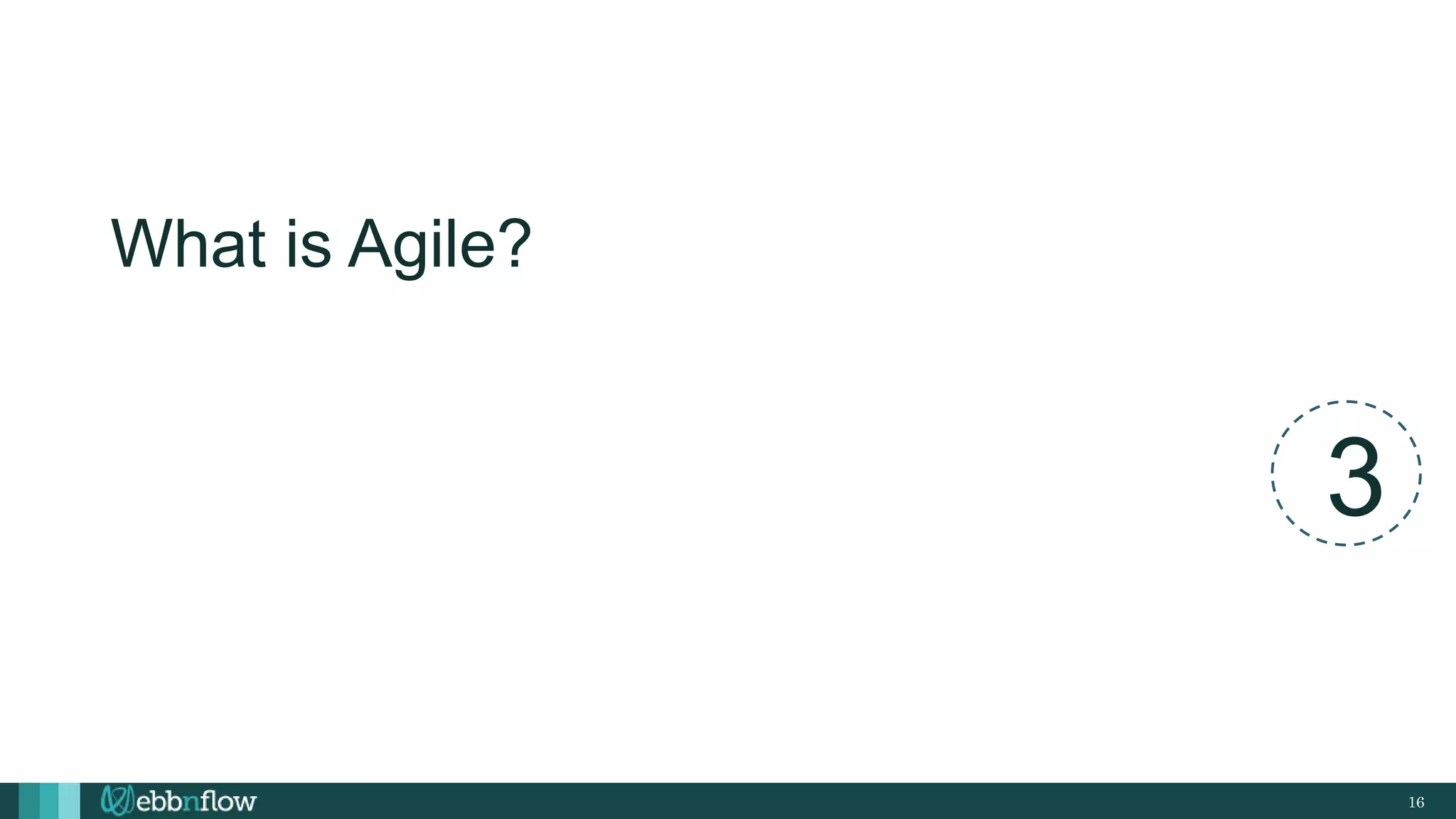 16
What is Agile?
3
 
