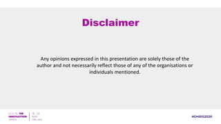 Disclaimer
Any opinions expressed in this presentation are solely those of the
author and not necessarily reflect those of any of the organisations or
individuals mentioned.
 