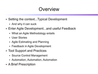 Overview
●   Setting the context...Typical Development
    ●   And why it can suck
●   Enter Agile Development...and usefu...