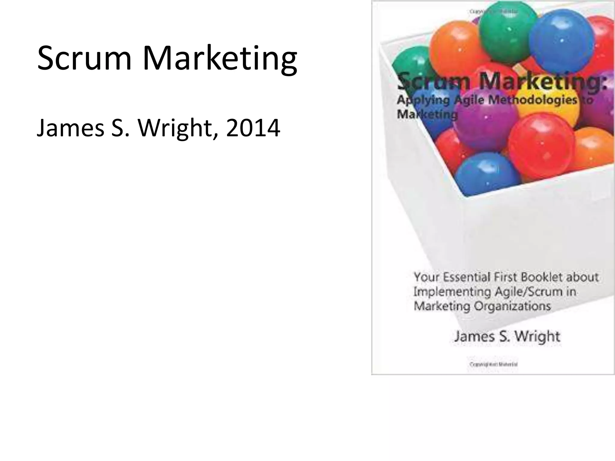 Scrum Marketing 
James S. Wright, 2014 
 