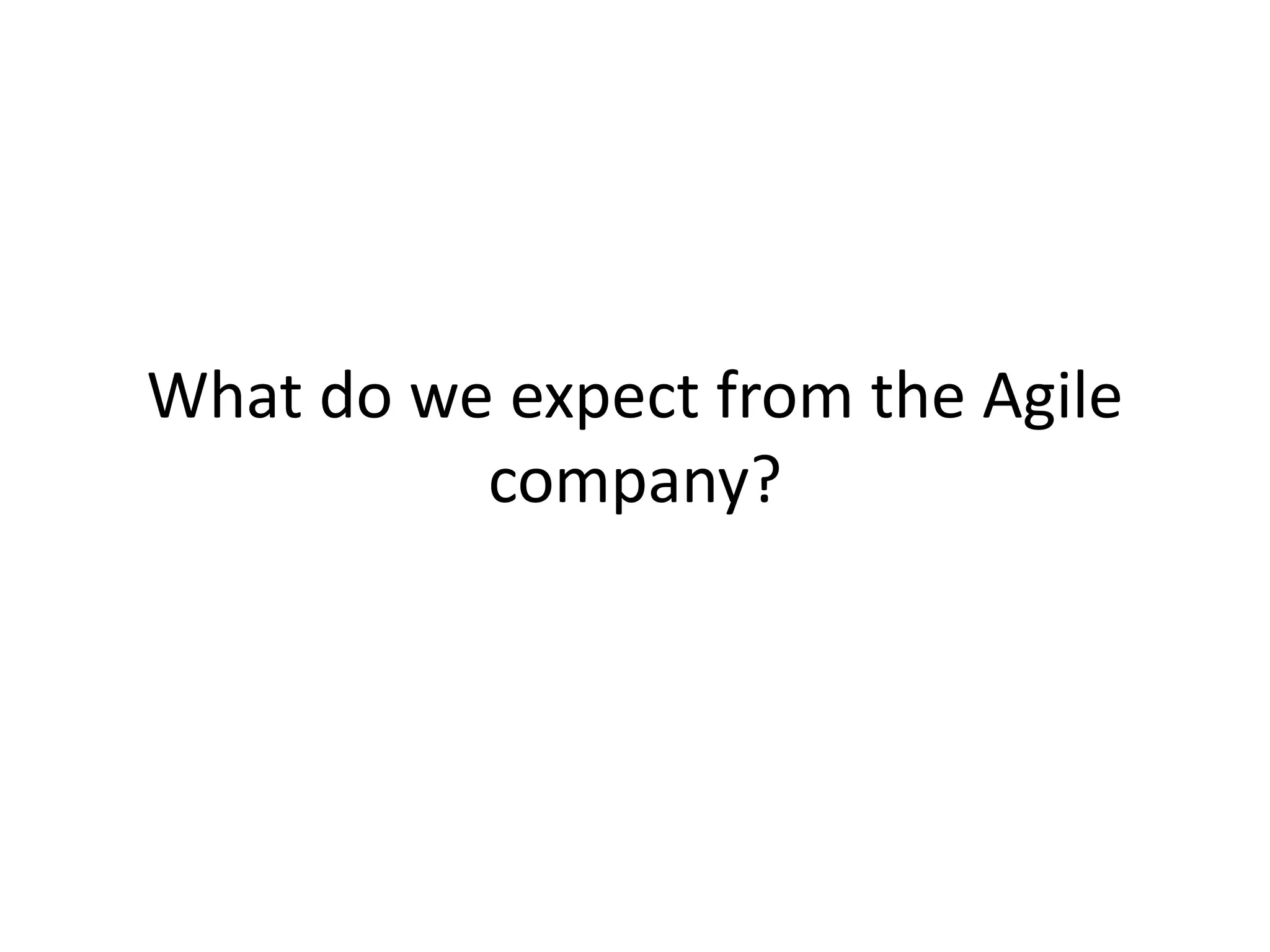 What do we expect from the Agile 
company? 
 