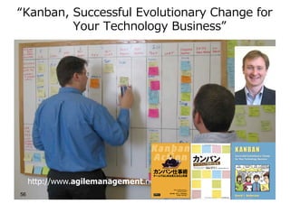 “Kanban, Successful Evolutionary Change for
Your Technology Business”
http://www.agilemanagement.net
56
 