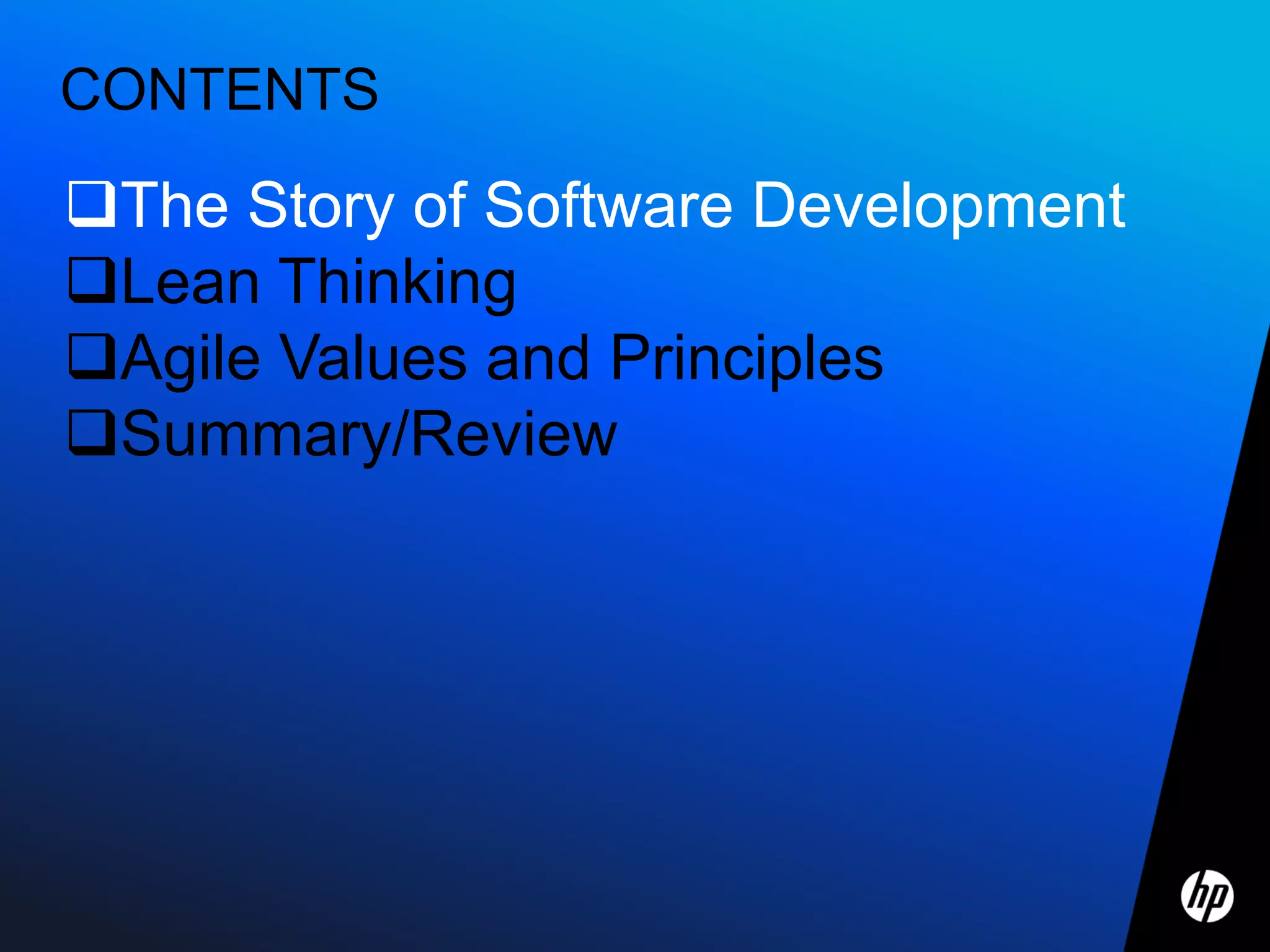 CONTENTS

The Story of Software Development
Lean Thinking
Agile Values and Principles
Summary/Review
 