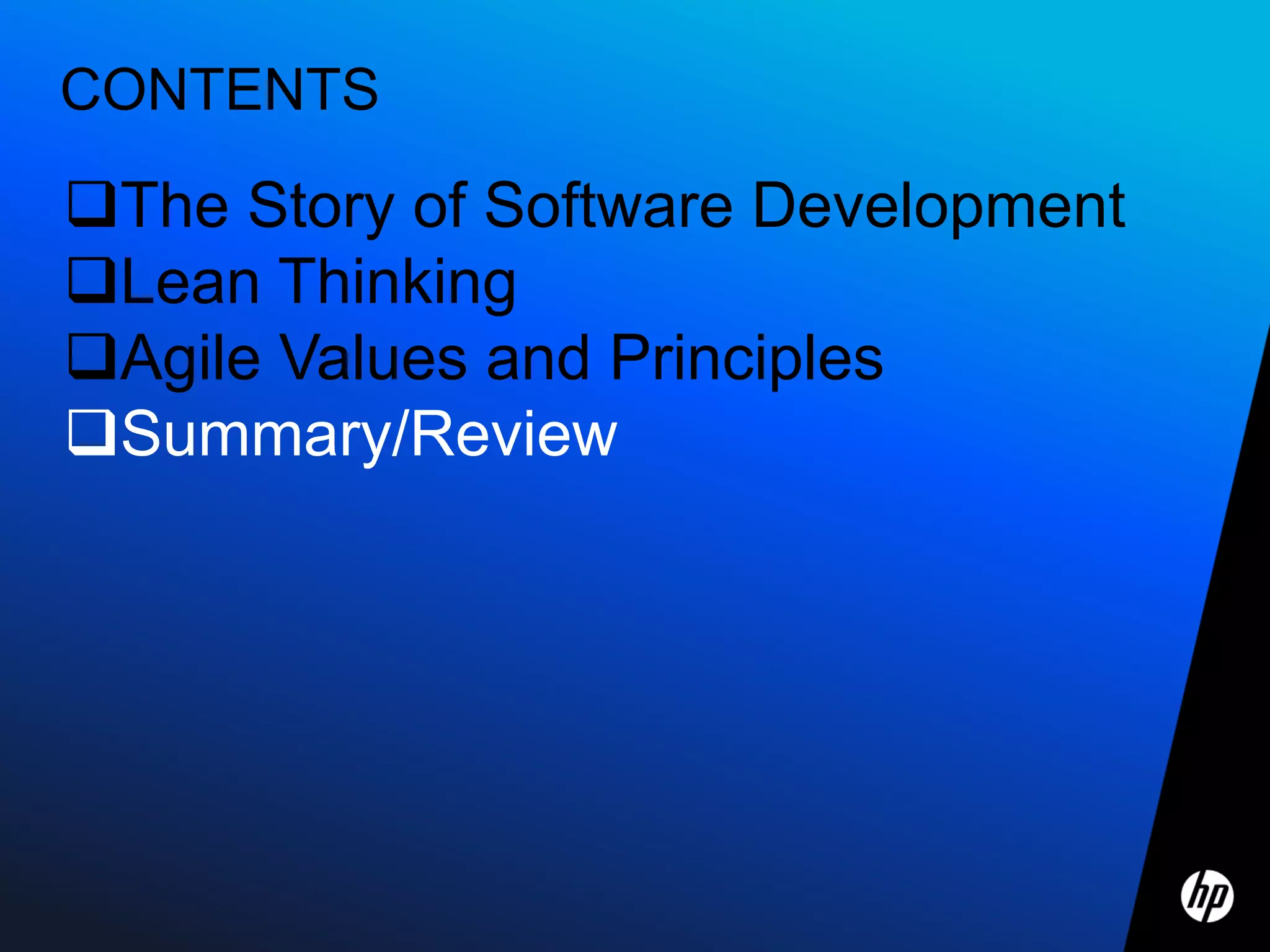 CONTENTS

The Story of Software Development
Lean Thinking
Agile Values and Principles
Summary/Review
 