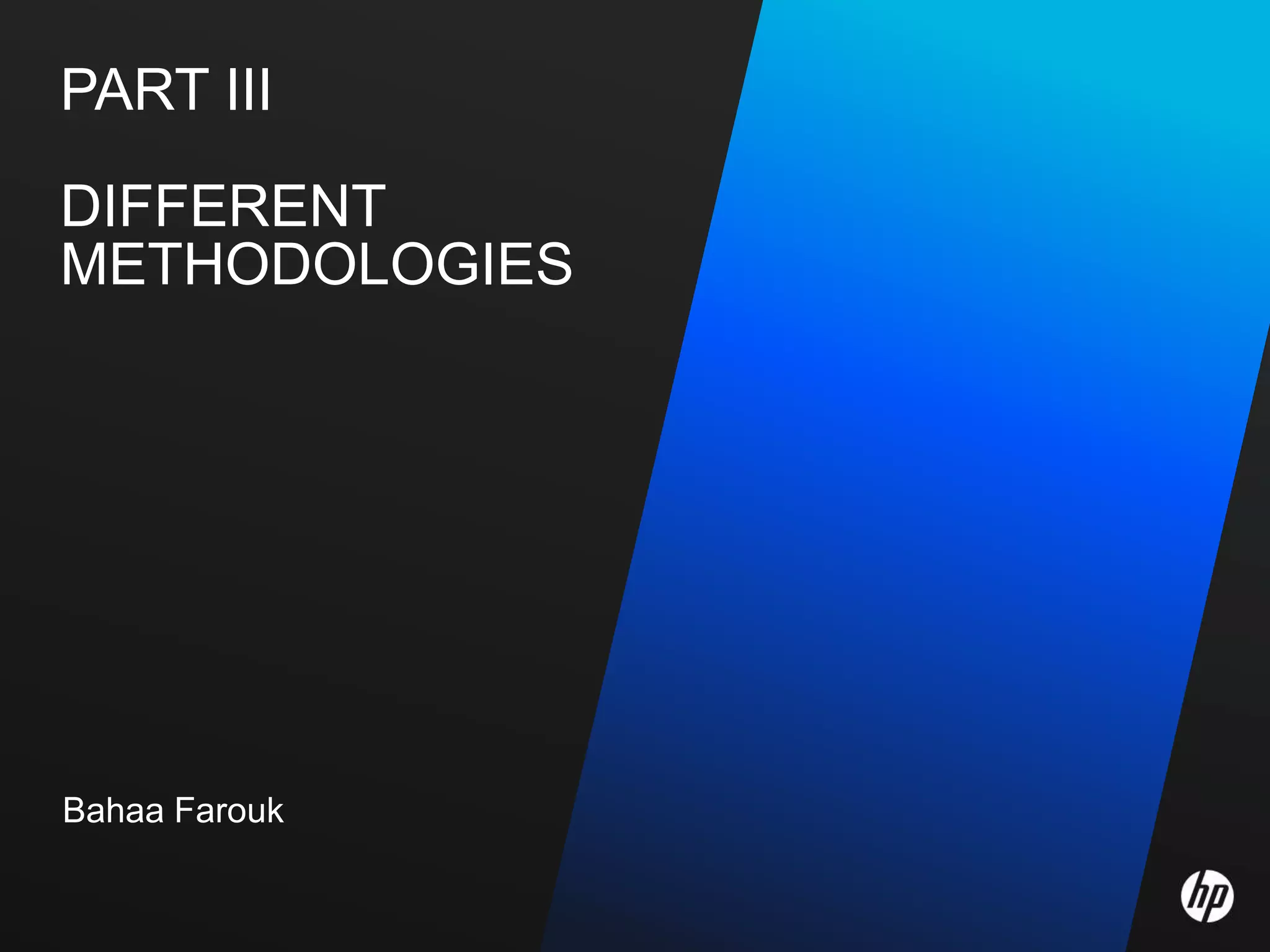 PART III

DIFFERENT
METHODOLOGIES




Bahaa Farouk
 