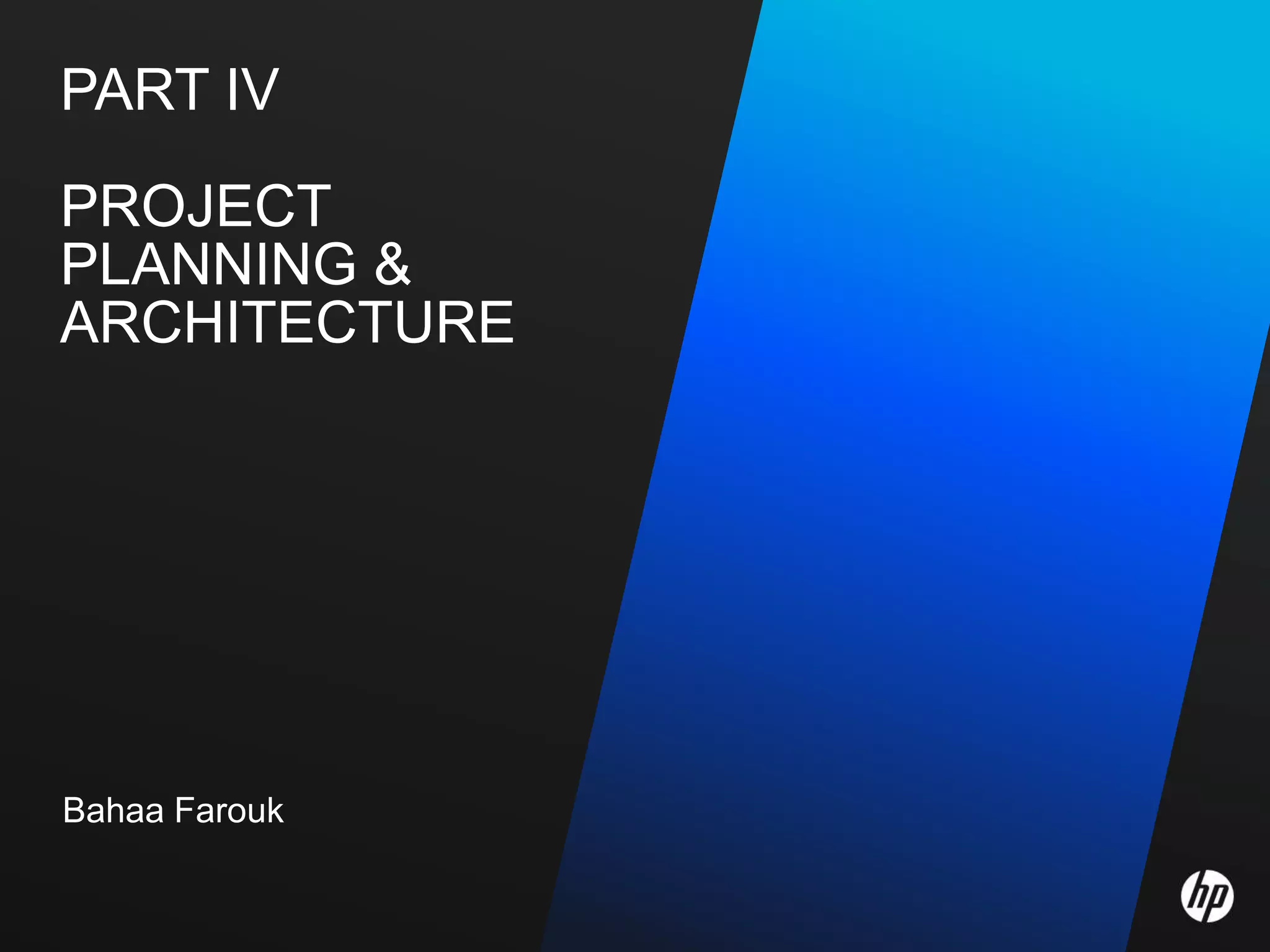 PART IV

PROJECT
PLANNING &
ARCHITECTURE




Bahaa Farouk
 