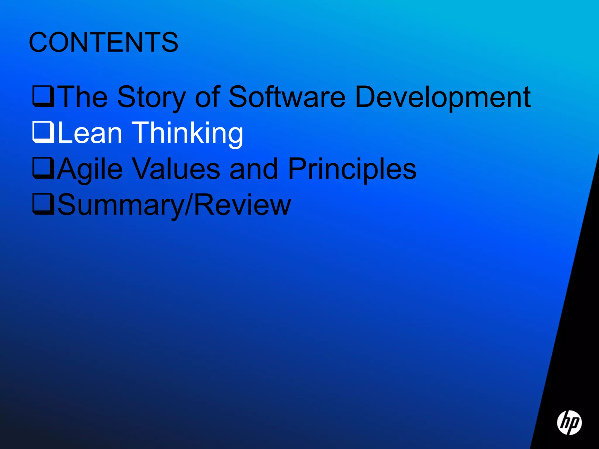 CONTENTS

The Story of Software Development
Lean Thinking
Agile Values and Principles
Summary/Review
 