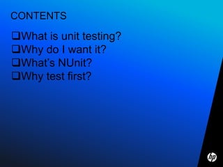 CONTENTS

What is unit testing?
Why do I want it?
What’s NUnit?
Why test first?
 