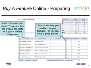 Buy A Feature  Online - Preparing A list of features with prices. This example is for product concepts for a pair of internet sunglasses “ Shirt Sizes” help you quickly price your features – or you can enter a price directly! 