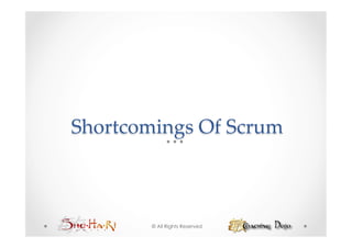 Shortcomings  Of  Scrum	



        © All Rights Reserved
 