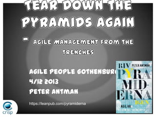 Agile People Gothenburg
4/12 2013
Peter Antman
https://leanpub.com/pyramiderna

 