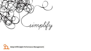 Adopt APM (Agile Performance Management)
 
