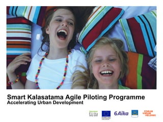 Smart Kalasatama Agile Piloting Programme
Accelerating Urban Development
 