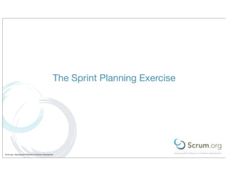 The Sprint Planning Exercise




Scrum.org - Improving the Profession of Software Development
 