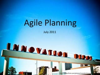 Agile Planning,[object Object],July 2011,[object Object],http://www.flickr.com/photos/mojodenbowsphotostudio/,[object Object]